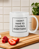 I don't Have to Control everything 15 ounce coffee mugs