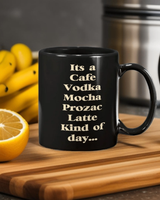 It's a cafe vodka mocha prozac latte kind of day... 15 ounce coffee mug