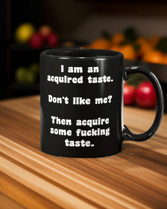 Acquired Taste Mug - Sarcastic Confidence Coffee Mug 15oz