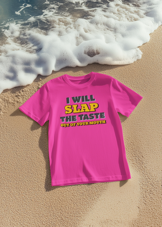 I Will Slap the Taste Out of You – Funny Graphic Tee