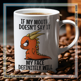 If my mouth doesn't say it my face definitely will 15oz Ceramic coffee Mug