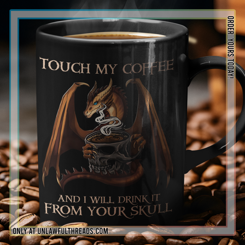 Touch My Coffee & I'll Drink It From Your Skull – 15oz Ceramic Mug