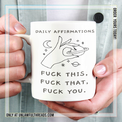 Daily Affirmations Fuck this, Fuck that, Fuck You.