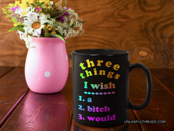 three things I wish 1. a 2. bitch 3. would 15 ounce coffee mug black or white