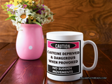 CAUTION caffeine deprived & dangerous when provoked 15oz Mug