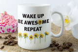 wake up be awesome repeat coffee mug 15oz Ceramic Mug