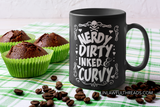 Nerdy, Dirty, Inked and Curvy available in hot shirts or cool coffee mugs