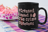 Stressed, Blessed & True Crime Obsessed coffee mug 15 ounces
