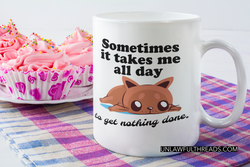 Sometimes it takes All Day to get Nothing Done.    15oz Ceramic  Coffee Mug
