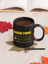 Adulting, fucking bullshit would not recommend shirts or a nice 15oz Ceramic Mug