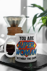 You are Super Woman without the cape coffee mug 15 ounce mug