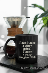 I don't have a dirty mind, I have a sexy imagination.  15oz Ceramic  Coffee Mug