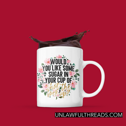 Would You like Some Sugar in your Cup Of Shut The Fuck Up? coffee mug 15 ounces