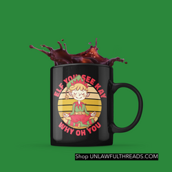 ELF YOU SEE KAY WHY OH YOU 15 ounce coffee mugs or 100% cotton shirts available
