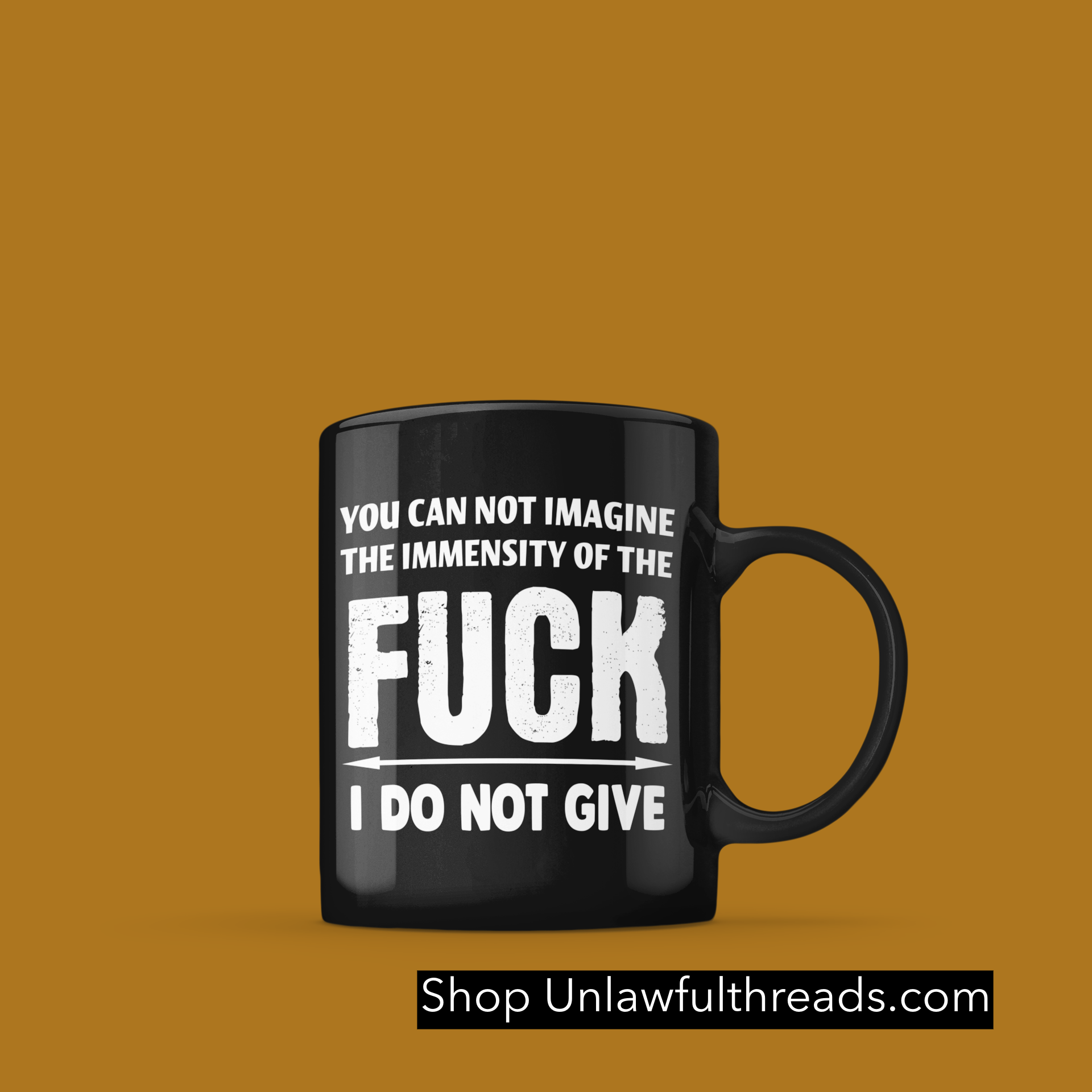 You can not imagine the immensity of the F*ck I DO NOT GIVE coffee mug –  Unlawful Threads