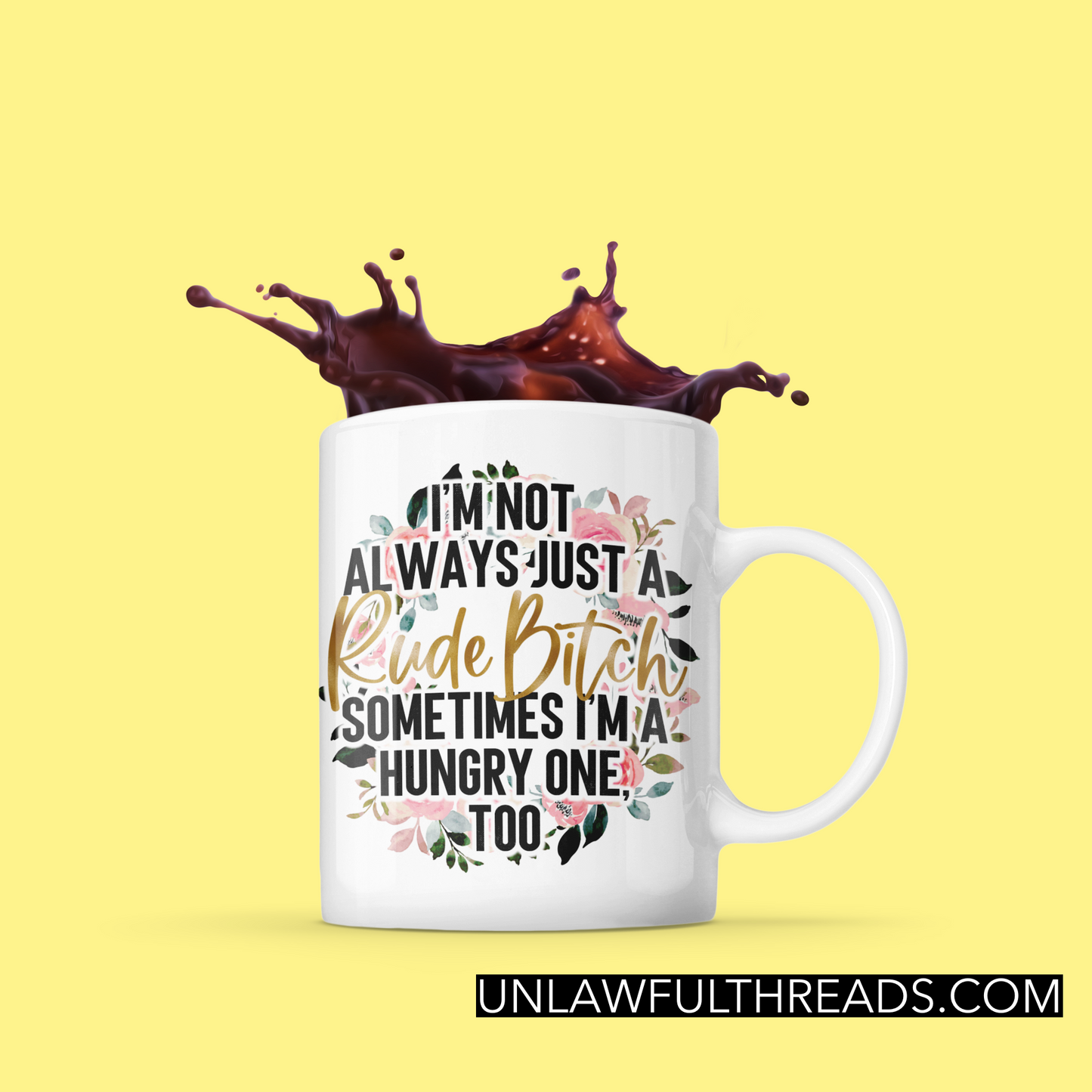 I'm not always a rude bitch sometimes I'm a hungry one too coffee mug 15 ounces