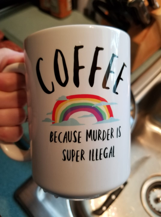 Coffee because Murder is super illegal coffee mug 15oz Ceramic Mug