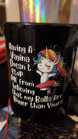 Funny Unicorn coffee mug - Having a Vagina doesn't stop me from having balls bigger than yours coffee mug15oz Mug