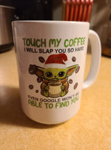 Touch my coffee i will slap you so hard even google won't be able to find you coffee mug 15 oz. mug