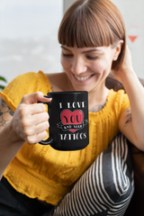 I Love You and your Tattoos  ~ shirts and coffee mugs available