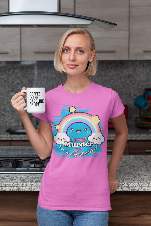 I would murder you for a cup of coffee Coffee shirt m/w Gildan