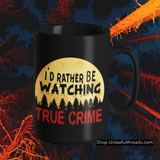 I'd Rather Be Watching True Crime  coffee mug 15 ounces