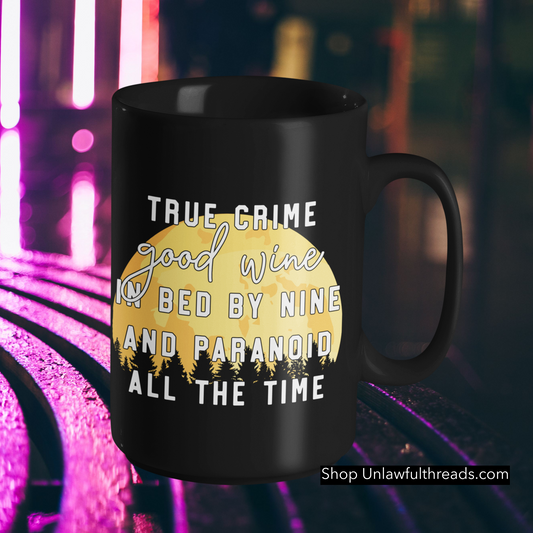 True Crime good wine in bed by nine and paranoid all the time  coffee mug 15 ounces