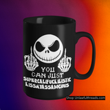 Jack says You can Just Supercalifuckilistic kissmyassadocious skull coffee mug 15 ounce