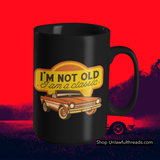 I'm not old I am a classic shirts classic cotton or 15 ounce coffee mugs