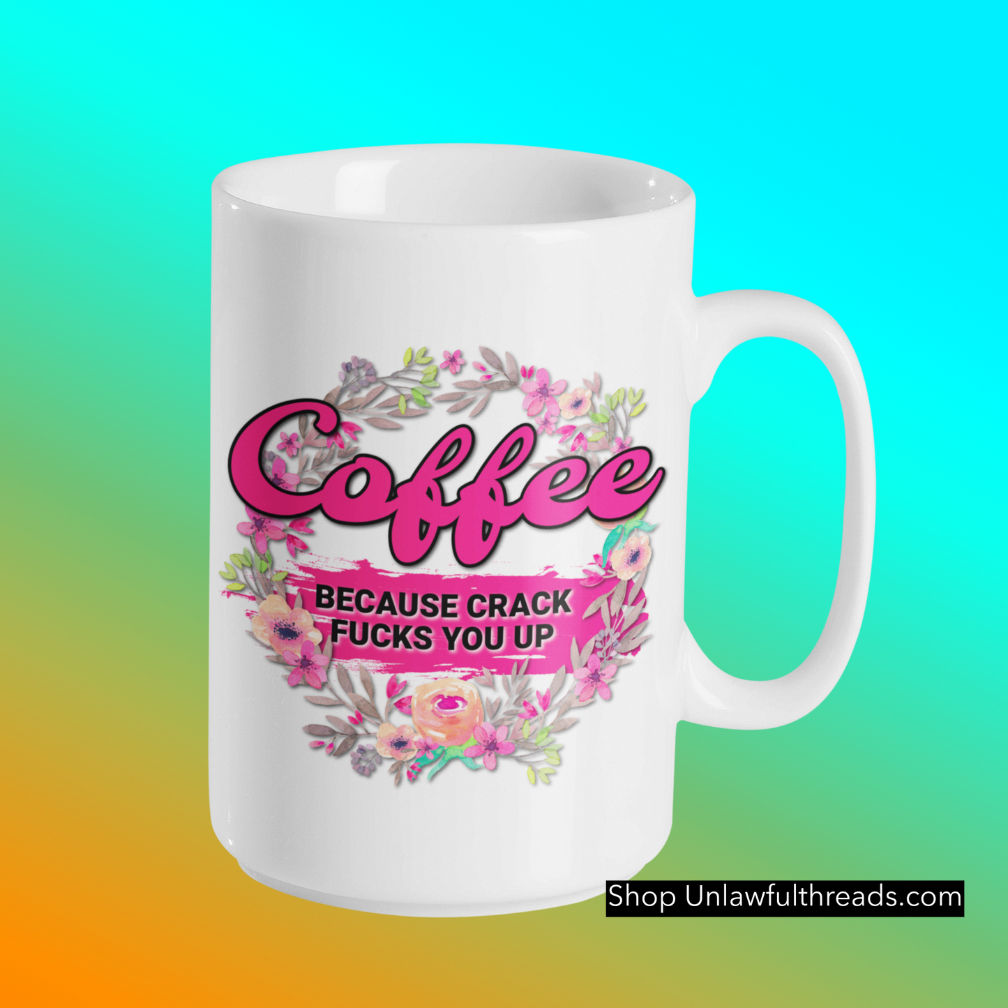 Coffee because Crack fucks you up coffee mug 15 ounces