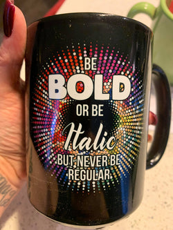 Be Bold or be Italic but never be Regular coffee mug 15 oz. mug