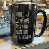 Coffee is a cup of Hope in a World full of Chaos and Mondays 15oz Ceramic coffee Mug