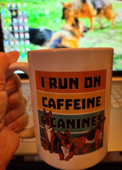 I run on caffeine and canines 15oz Ceramic Mug