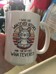 I was like whatever B*tches coffee mug 15 oz.