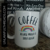 Coffee because Murder is super illegal coffee mug 15oz Ceramic Mug