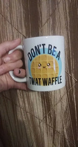 Don't Be A Tw*t Waffle coffee mug 15oz Ceramic Mug