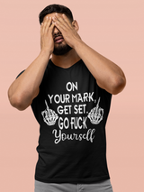 On Your Mark, get Set. Go Fuck Yourself coffee mug 15 ounce or shirts black only.