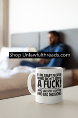 I like Crazy people who Don't give a Fuck and live off Coffee and Bad Decisions coffee mugs 15 oz.