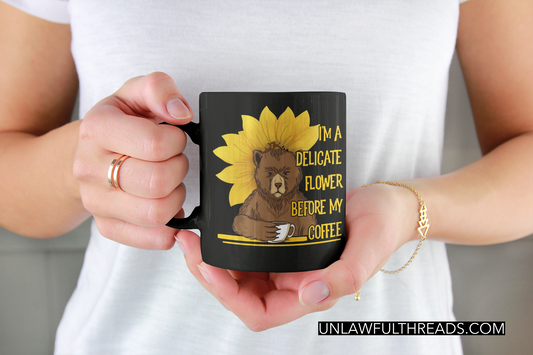 I'm A Delicate Flower Before My Coffee 15oz. coffee mug black
