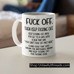 Fuck Off. Then Keep fucking off. coffee mug 15 ounces