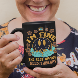 I'm Fine  The rest of You Need Therapy 15 ounce ceramic mug of joy