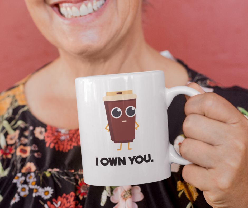 I Own You  15 ounce ceramic mug