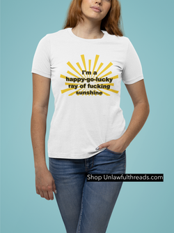 I'm A happy-go-lucky ray of fucking sunshine Shirt or  coffee mug 15 ounces of pleasure