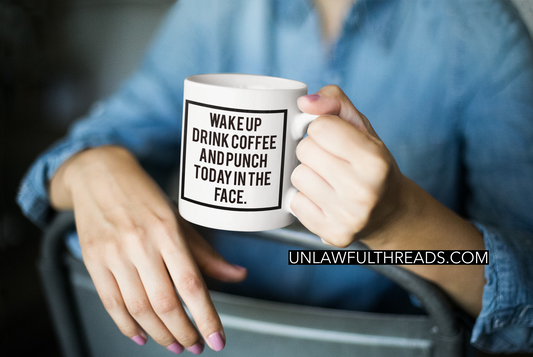 Wake up Drink coffee and Punch Todayin the Face    coffee mug 15 ounces