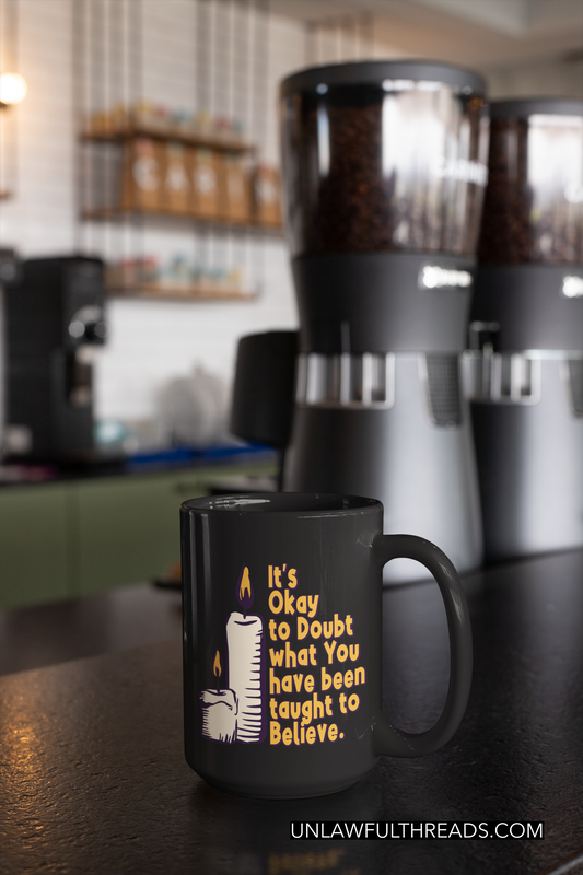 It's okay to doubt what you have been taught to believe 15oz Ceramic  Coffee Mug