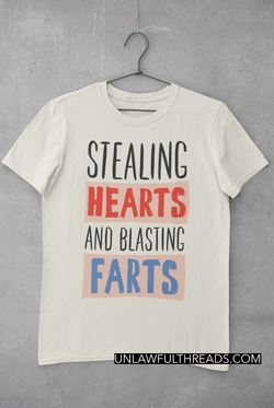 Stealing Hearts and Blasting farts ~ shirts available