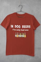 In Dog beers I've only had one shirts m/f