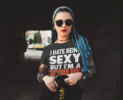 I hate being Sexy but I'm a tattooed babe so I can't help it. ~ shirts and mugs available