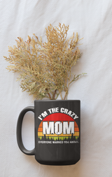 I'm the Crazy Mom everyone warned you about  15oz. mugs and shirts available