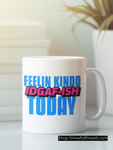 Feelin Kinda IDGAF-ISH Today coffee mug 15 ounces
